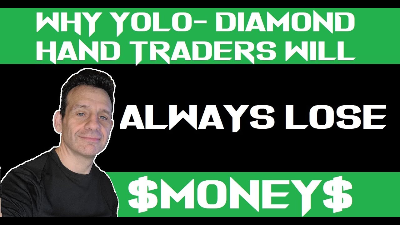 Why YOLO Diamond Hand Traders Will Always Lose Money | A Lesson In Stupidity