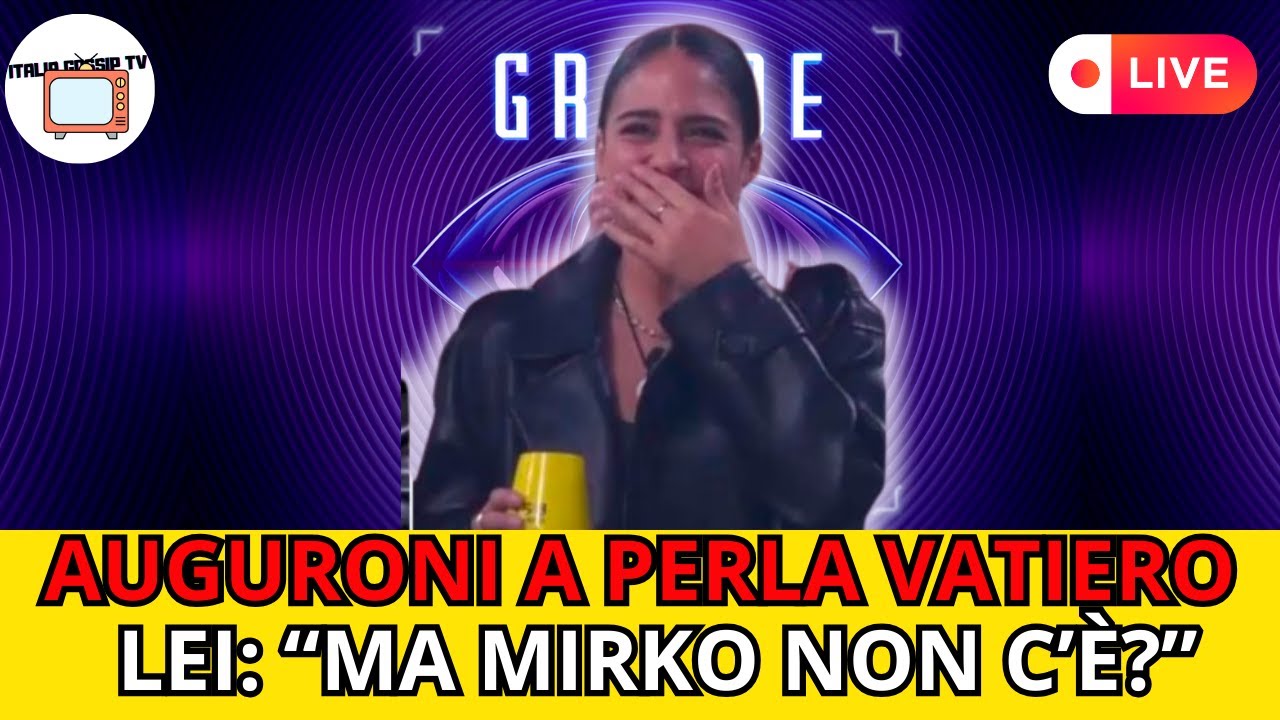🎉🌟🎂 TANTI AUGURI A PERLA VATIERO DEL GRANDE FRATELLO! MA LEI DOMANDA SHOCK  