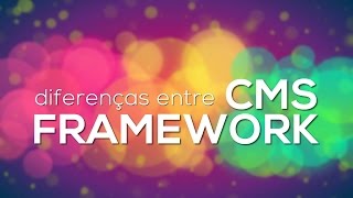 CMS vs Framework - Entenda a diferença