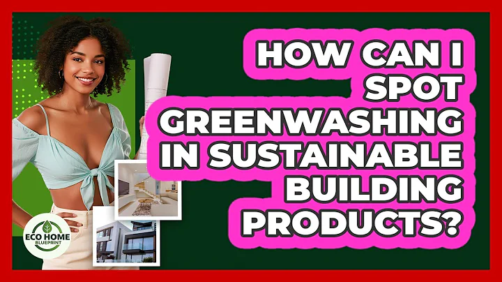 How Can I Spot Greenwashing In Sustainable Building Products? - Eco Home Blueprint