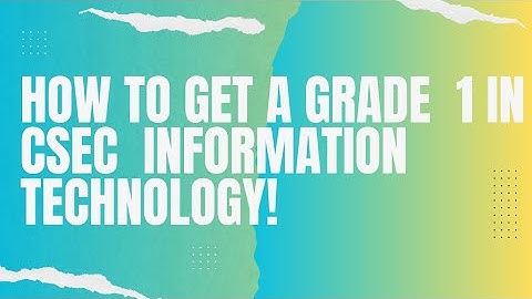 HOW TO GET A GRADE 1 IN CSEC INFORMATION TECHNOLOGY!