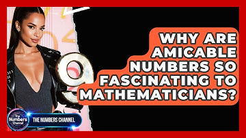 Why Are Amicable Numbers So Fascinating To Mathematicians? - The Numbers Channel