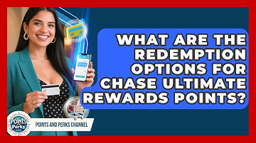 What Are the Redemption Options for Chase Ultimate Rewards Points? | Points and Perks Channel News