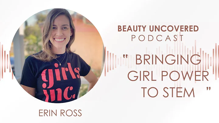 Beauty Uncovered Podcast: Erin Ross "Bringing Girl...