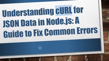 Understanding cURL for JSON Data in Node.js: A Guide to Fix Common Errors