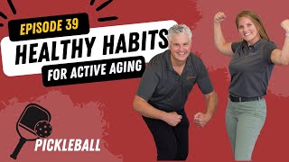 Healthy Habits for Active Aging Episode 39:Pickleball!