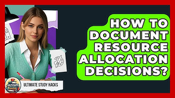 How To Document Resource Allocation Decisions? - Ultimate Study Hacks