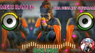 MERI RAM JI KHA DENA JAY SHIYARAM={GMS KING} [FAST MIX]=DJ LALSINGH KUSHWAH DHOLPUR DJ SAGAR RATH