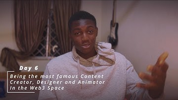 Day 6: Being the most famous Content Creator, Designer and Animator In the Web3 Space
