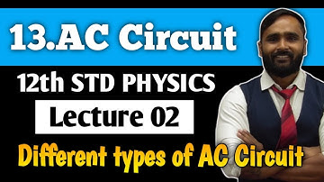 12th PHYSICS | Chapter 13 AC Circuits | LECTURE 02| Different types of AC Circuit | PRADEEP GIRI SIR