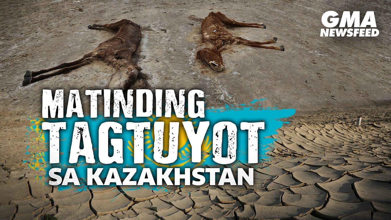 Matinding tagtuyot sa Kazakhstan GMA News Feed YouTube