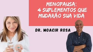 Menopausa: 4 Suplementos Que Mudarão Sua Vida || Dr. Moacir Rosa