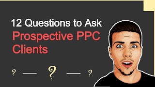 12 Questions to Ask Prospective PPC Clients
