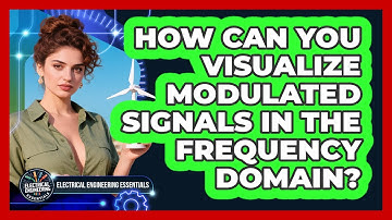 How Can You Visualize Modulated Signals In The Frequency Domain? - Electrical Engineering Essentials