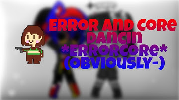 💃Error and Core Dancing💃//Cherry-ChanUwU🍒// Frans (ErrorCore)