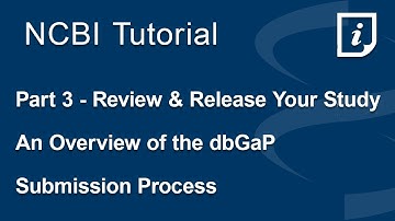 Part 3 - Review and Release Your Study. An Overview of the dbGaP Submission Process