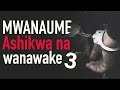 MWANAUME ASHIKWA NA WANAWAKE 3