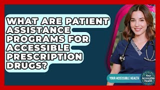What Are Patient Assistance Programs For Accessible Prescription Drugs? - Your Accessible Health
