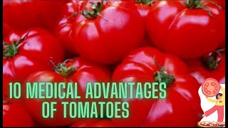 10 Medical Advantages of Tomatoes