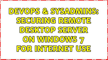 DevOps & SysAdmins: Securing Remote Desktop Server on Windows 7 For Internet Use (5 Solutions!!)