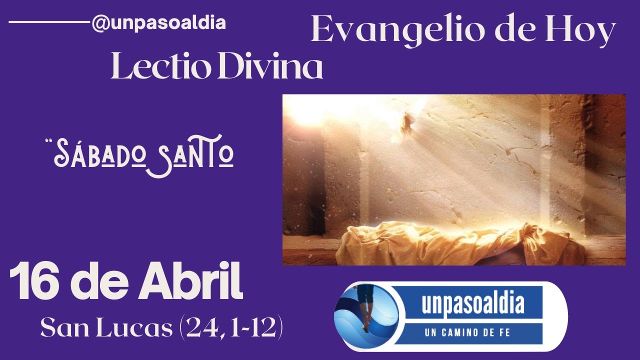 Lectio Divina EL EVANGELIO de HOY 16 de Abril San Lucas (24, 112