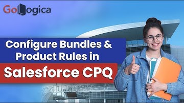 Salesforce CPQ Configure Bundles & Product Rules | GoLogica