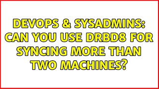 Famous DevOps & SysAdmins: Can you use drbd8 for syncing more than two machines? Profile