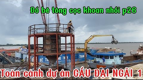 CẦU ĐẠI NGÃI ĐỔ BÊ TÔNG CỌC KHOAN NHỒI P26!