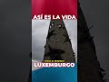 Así es LA VIDA en LUXEMBURGO | El PAÍS con los CIUDADANOS MÁS RICOS del MUNDO - Gabriel Herrera