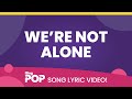 We Re Not Alone Lyric Video mp3
