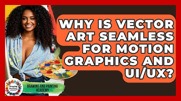 Why Is Vector Art Seamless For Motion Graphics And UI/UX? - Drawing and Painting Academy