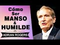 Qué Significa Mansedumbre y Humildad | Adrian Rogers | El Amor que Vale | Predicas Cristianas