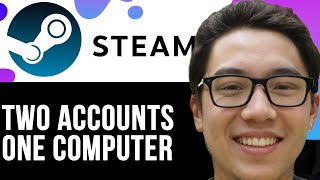 How to Have 2 Steam Accounts on One Computer – 2025