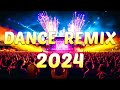 Dance remix songs 2024  mashups  remixes of popular songs   dj remix club music dance mix 2024