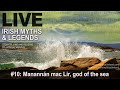 Live Irish Myths episode 10: Manannán mac Lir, sea-god of the ancient Irish