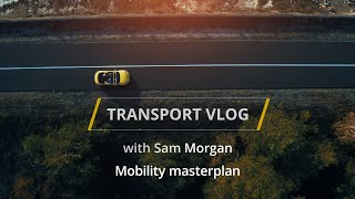 Transport Vlog - Mobility masterplan