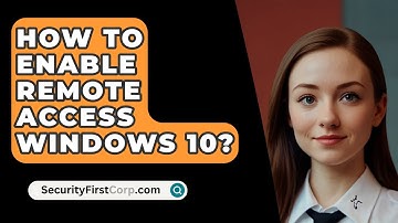 How To Enable Remote Access Windows 10? - SecurityFirstCorp.com