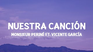 Monsieur Periné - Nuestra Canción ft. Vicente García (Lyrics) con flores te llevaste mi tristeza