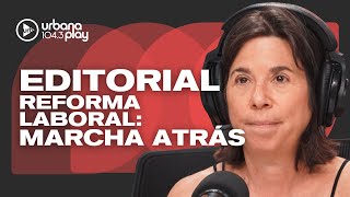 Editorial de María O'Donnell: marcha atrás en reforma laboral y crecimiento empleo informal