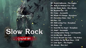 Dire Straits, Aerosmith, Bon Jovi, Eagles, Scorpions, LedZeppelin-   Slow Rock Songs