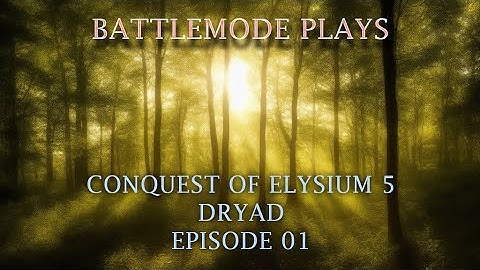 BATTLEMODE Plays: Conquest of Elysium 5 | Dryad Queen | Ep. 01 - The Northern Forests