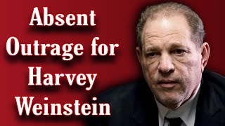 Absent Outrage for Harvey Weinstein