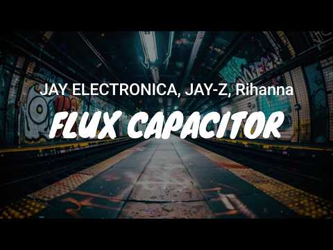 JAY ELECTRONICA, JAY-Z, Rihanna - Flux Capacitor / LYRICS