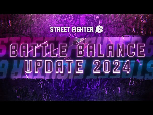 Street Fighter 6 - Battle Balance Update 2024 Trailer class=