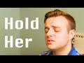 Hold Her // Original Song