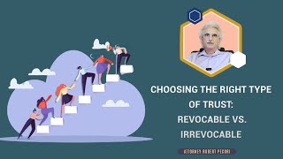 Choosing the Right Type of Trust: Revocable vs. Irrevocable