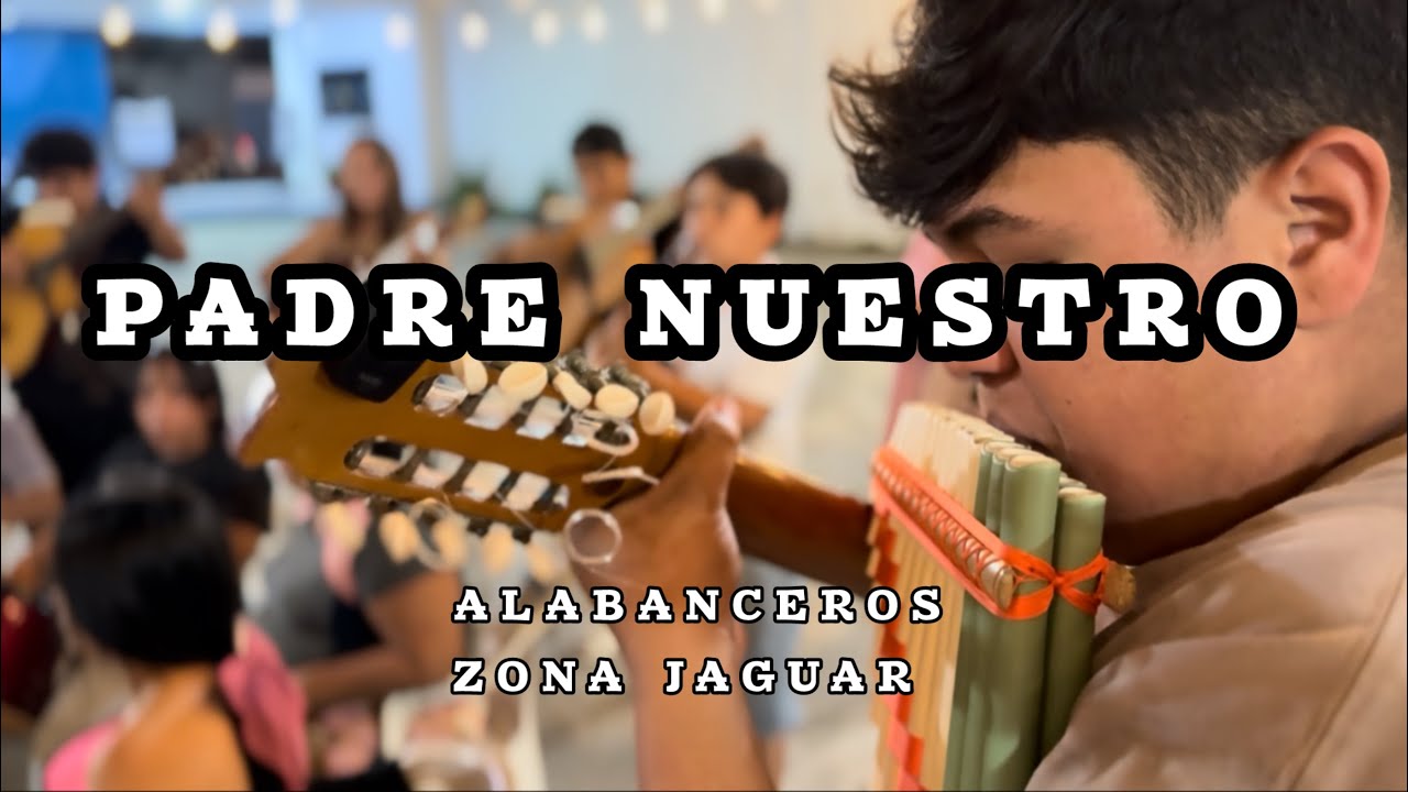 Padre nuestro - Alabanceros de la zona jaguar