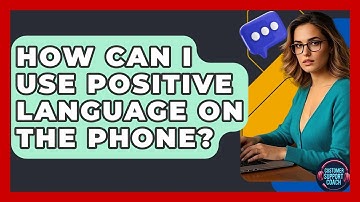 How Can I Use Positive Language On The Phone? - Customer Support Coach