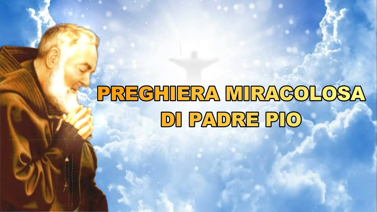 PREGHIERA MIRACOLOSA DI PADRE PIO - YouTube