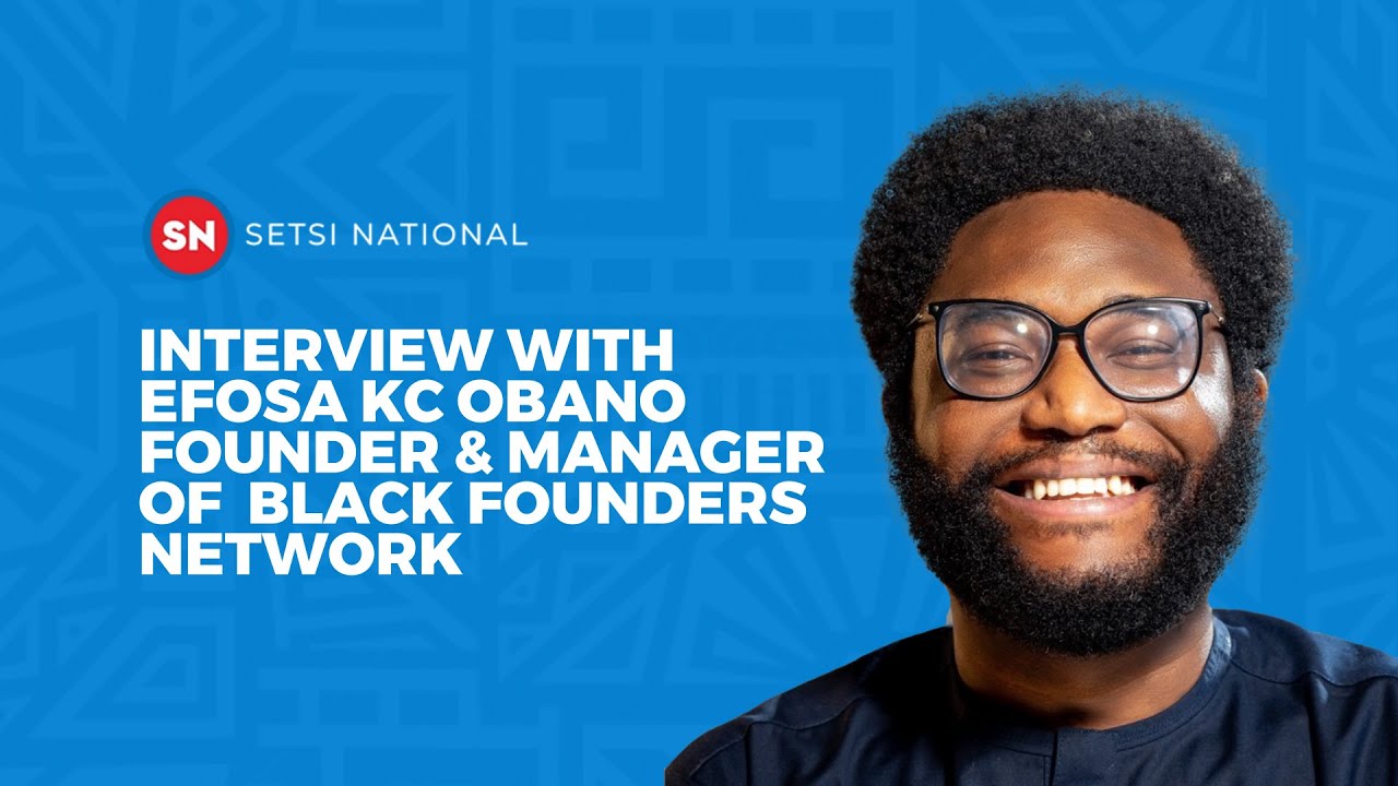 INTERVIEW WITH EFOSA KC OBANO FOUNDER & MANAGER OF THE BLACK FOUNDERS NETWORK